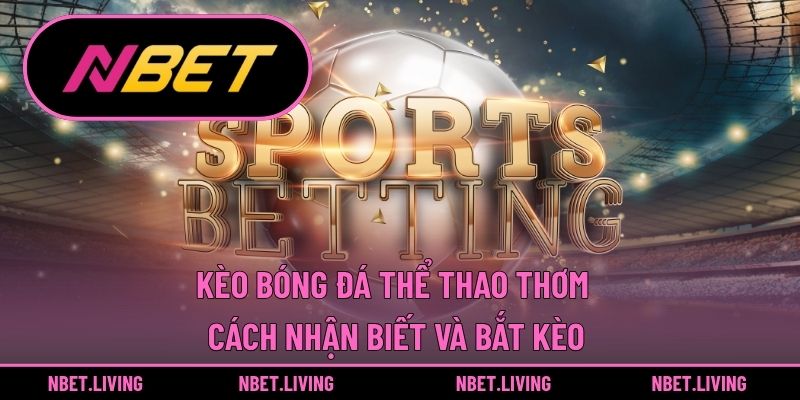 Kèo bóng đá thể thao thơm